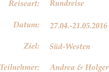 Sd-Westen Rundreise 27.04.-21.05.2016 Andrea & Holger Reiseart: Datum: Ziel: Teilnehmer: