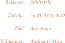 Barcelona Stdtetrip 26.10.-28.10.2012 Andrea & Mira Reiseart: Datum: Ziel: Teilnehmer: