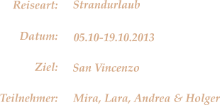 San Vincenzo Strandurlaub 05.10-19.10.2013 Mira, Lara, Andrea & Holger Reiseart: Datum: Ziel: Teilnehmer: